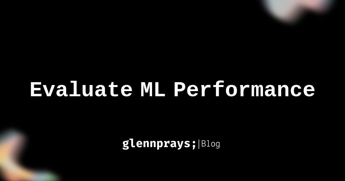 Evaluate Machine Learning Performance blog cover