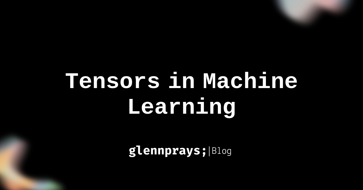 Machine Learning: What are Tensors? blog cover