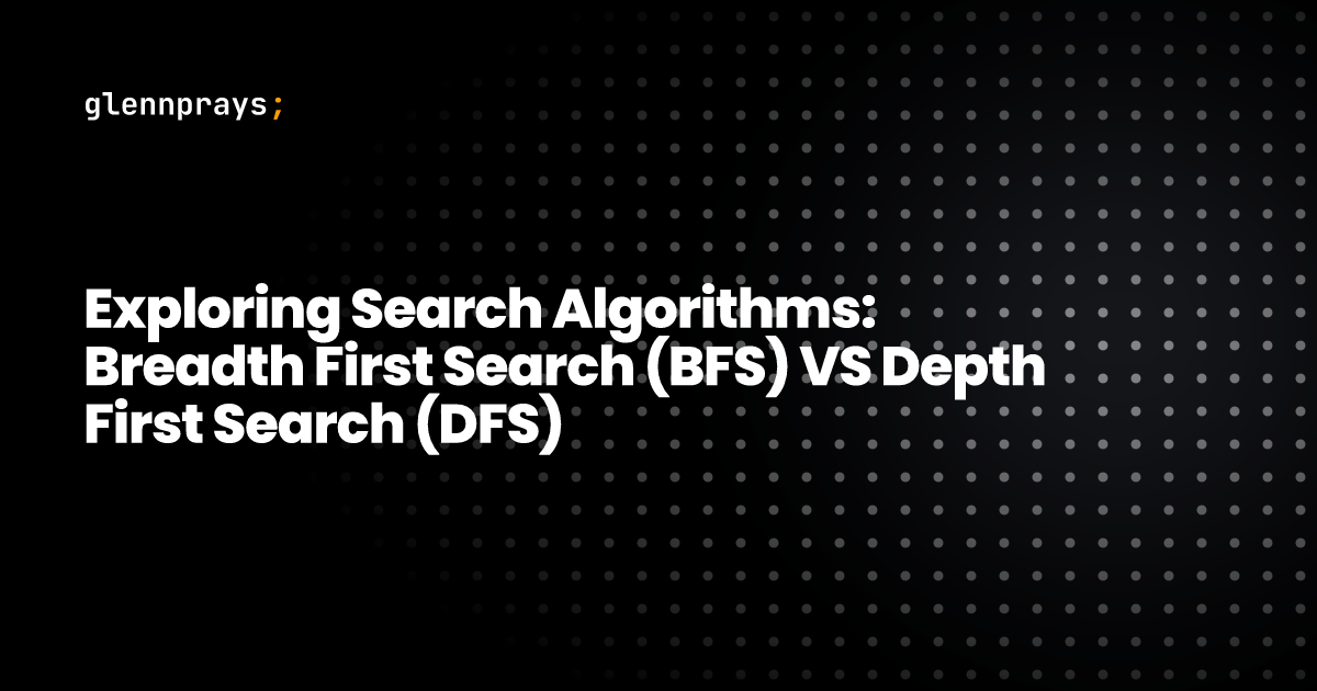 Exploring Search Algorithms: Breadth First Search (BFS) VS Depth First Search (DFS) blog cover