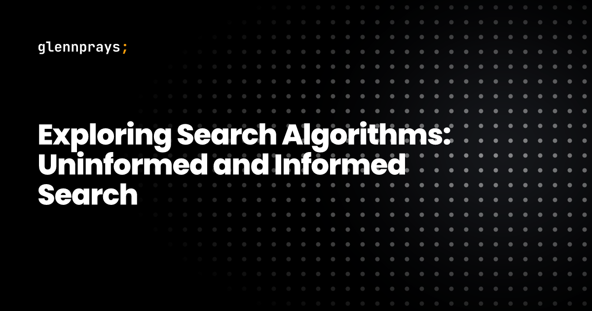 Exploring Search Algorithms: Uninformed and Informed Search blog cover
